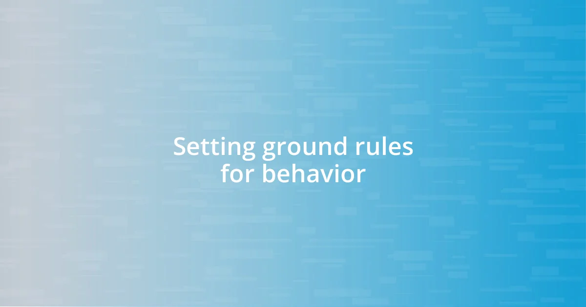 Setting ground rules for behavior