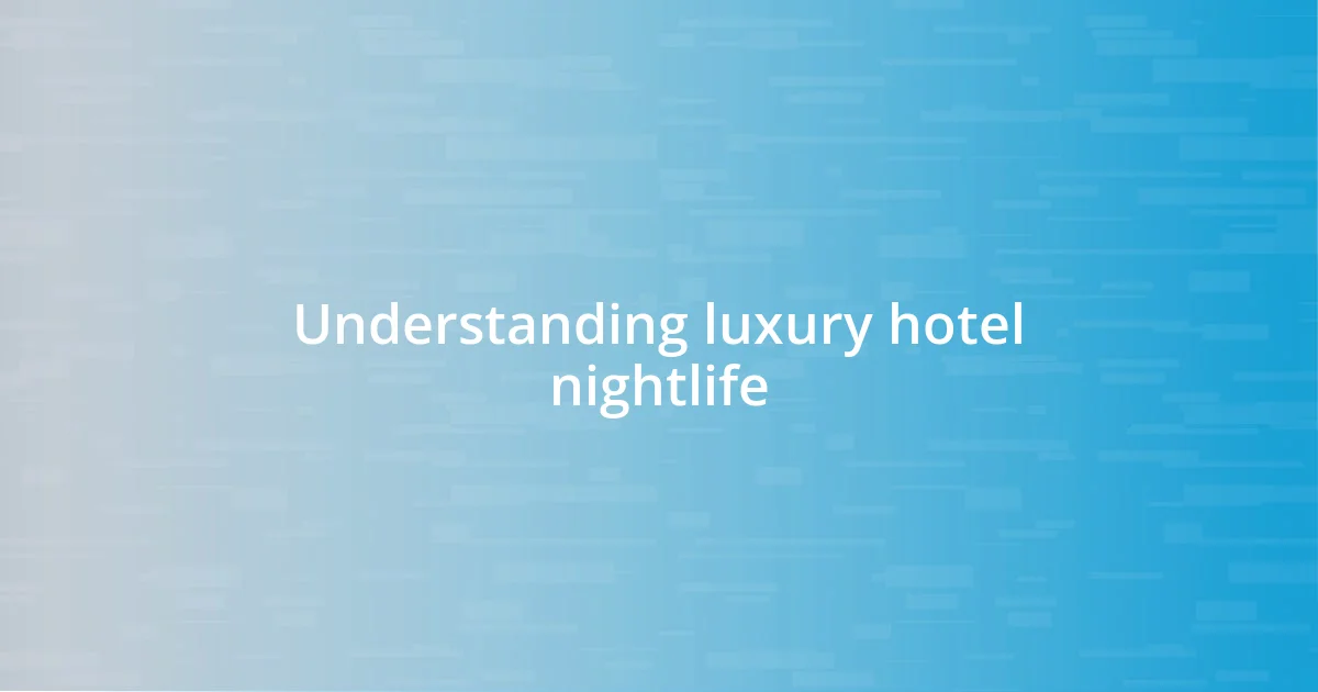 Understanding luxury hotel nightlife