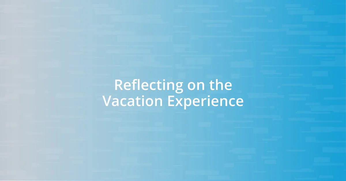 Reflecting on the Vacation Experience