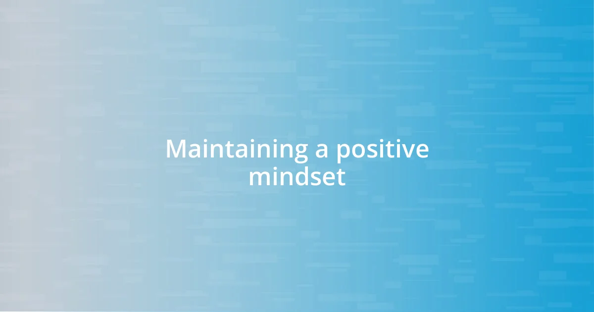 Maintaining a positive mindset