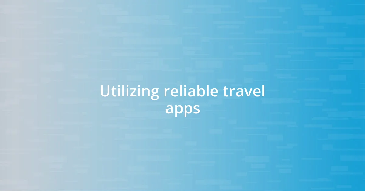 Utilizing reliable travel apps