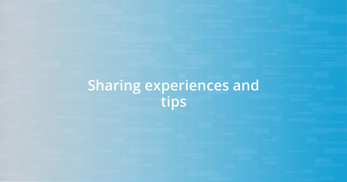 Sharing experiences and tips