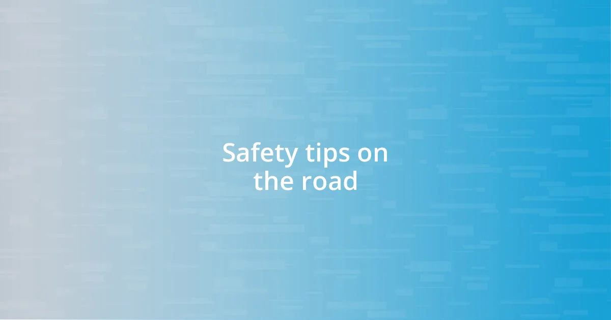 Safety tips on the road