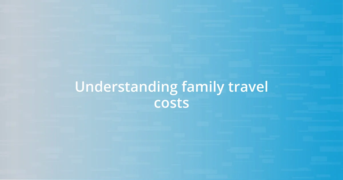 Understanding family travel costs