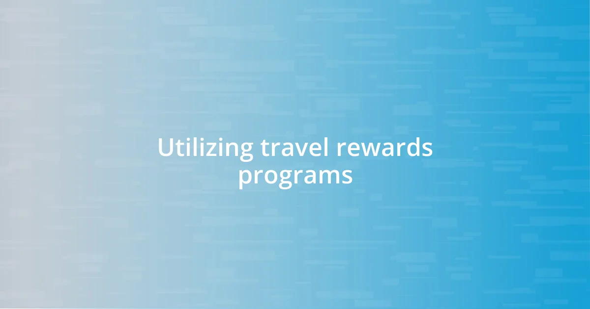 Utilizing travel rewards programs