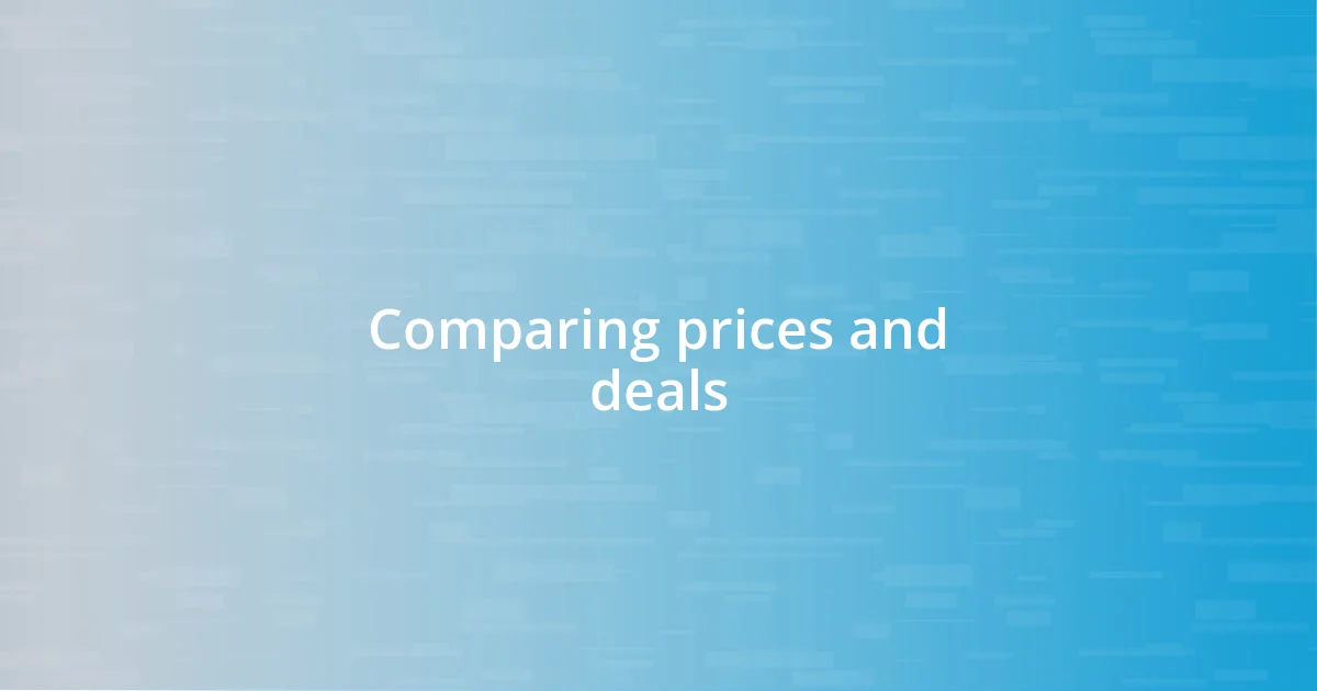 Comparing prices and deals