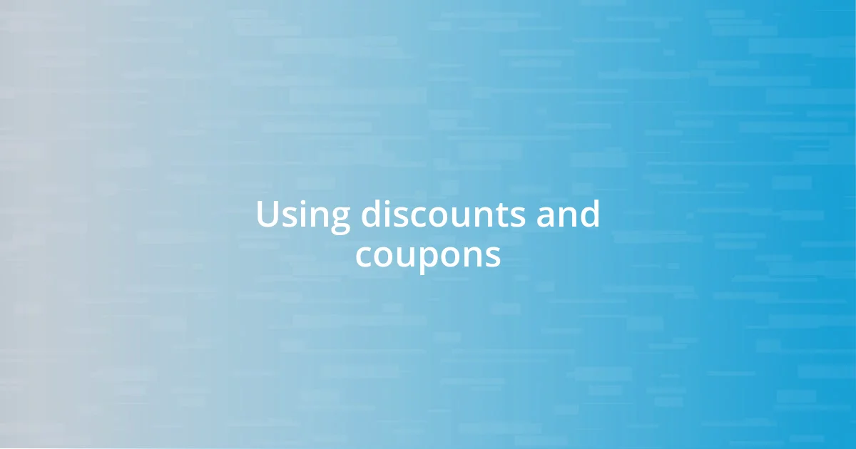 Using discounts and coupons