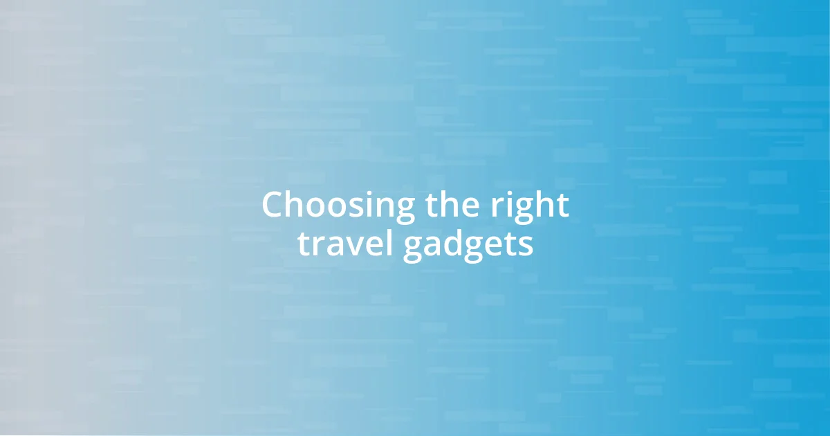 Choosing the right travel gadgets