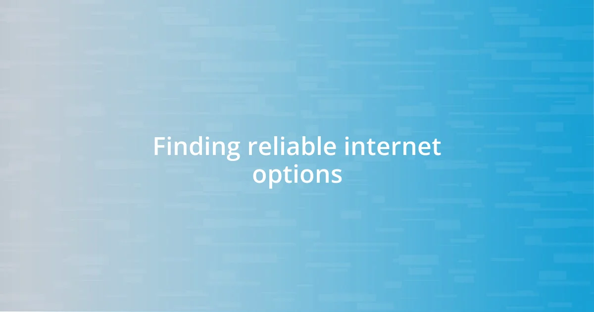 Finding reliable internet options