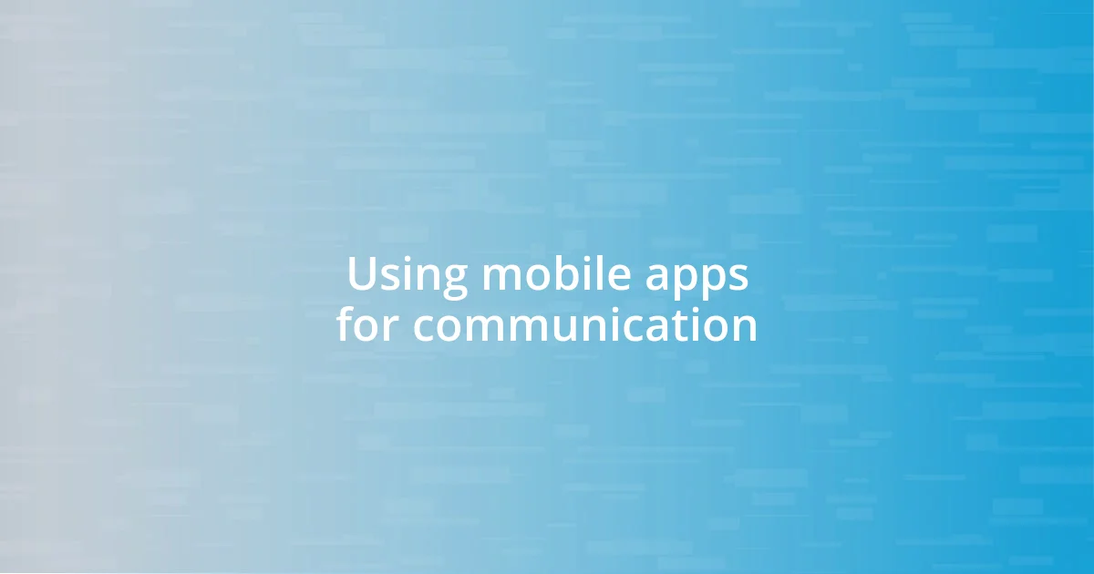 Using mobile apps for communication