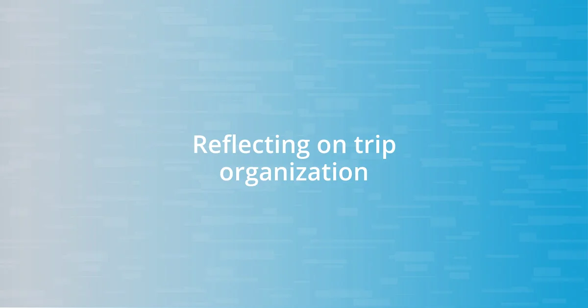 Reflecting on trip organization