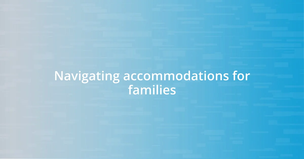 Navigating accommodations for families