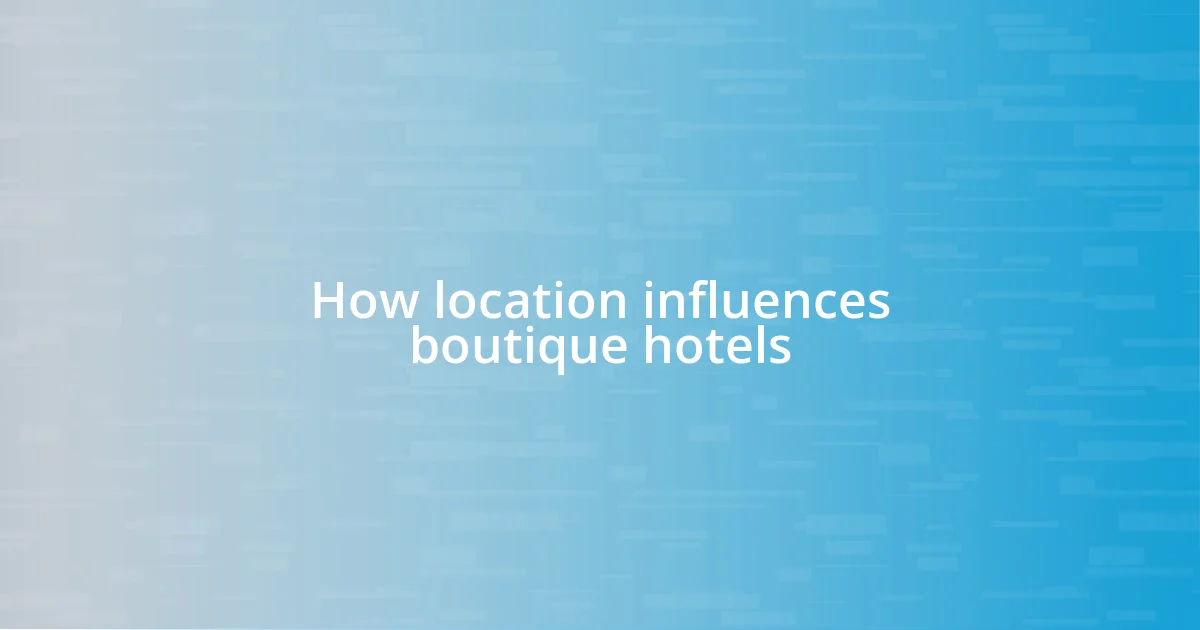 How location influences boutique hotels