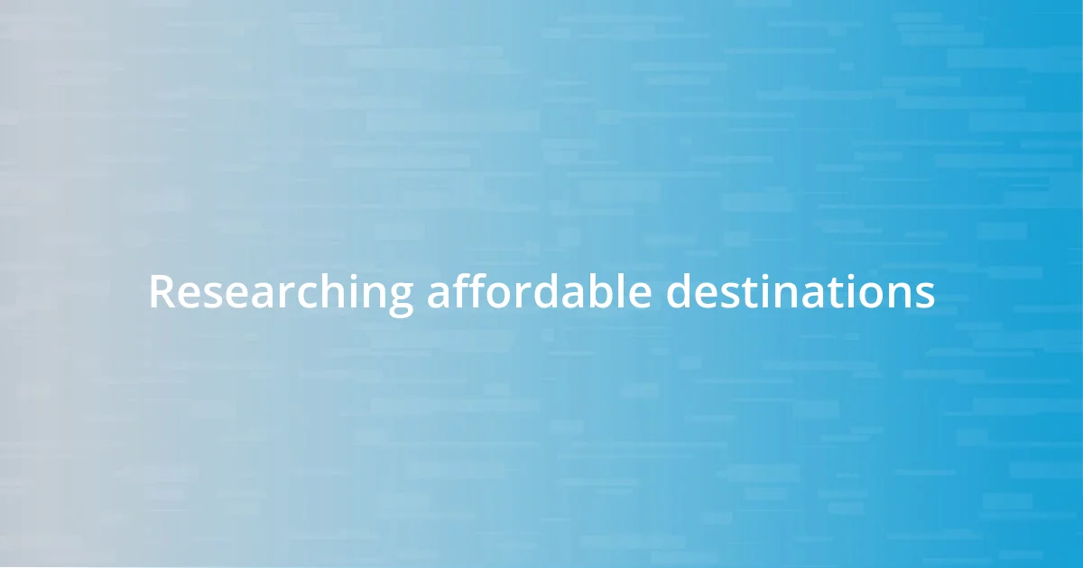 Researching affordable destinations