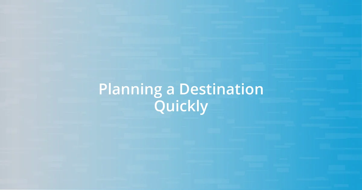 Planning a Destination Quickly