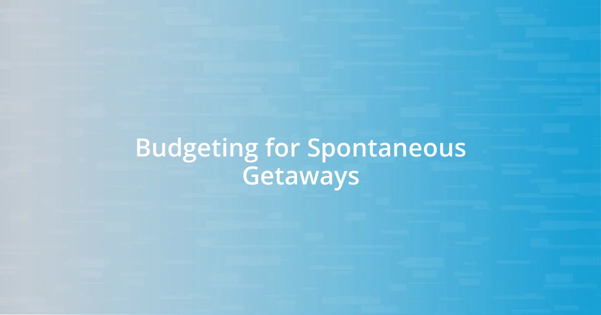 Budgeting for Spontaneous Getaways