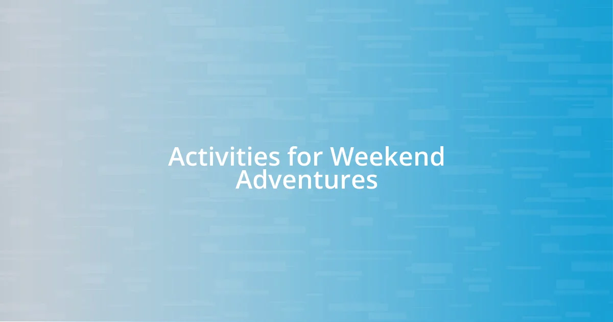 Activities for Weekend Adventures