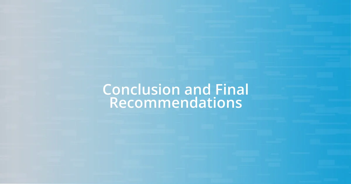 Conclusion and Final Recommendations