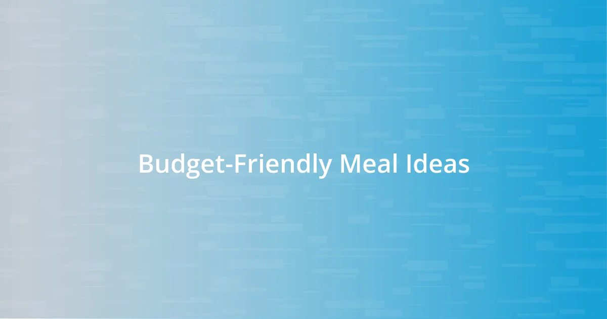 Budget-Friendly Meal Ideas