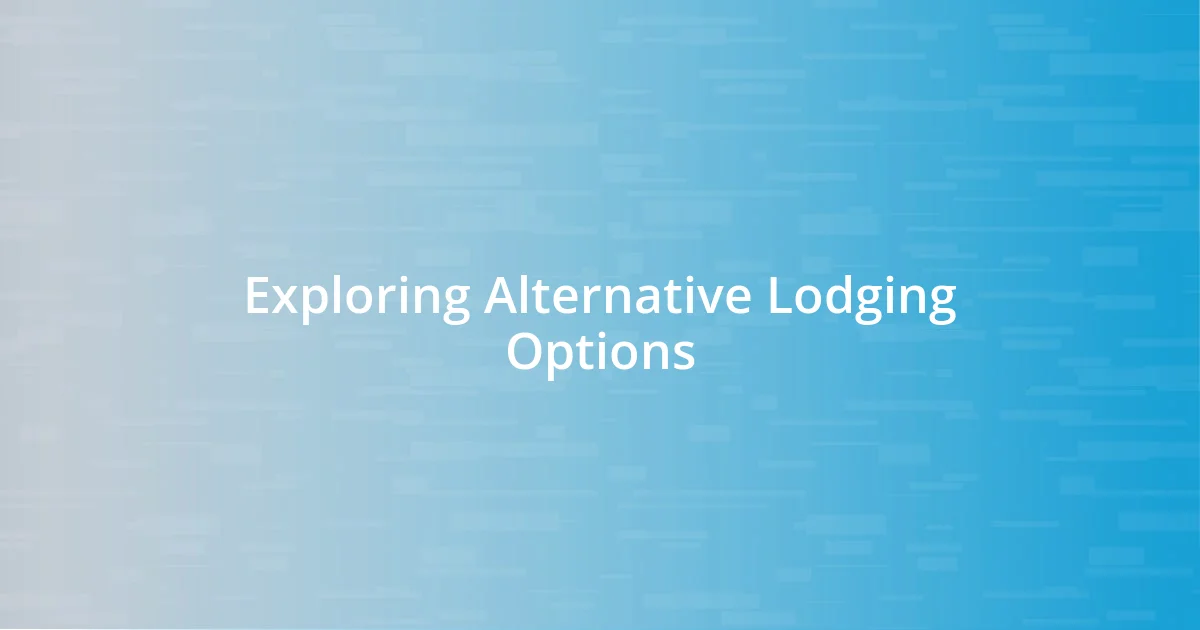 Exploring Alternative Lodging Options