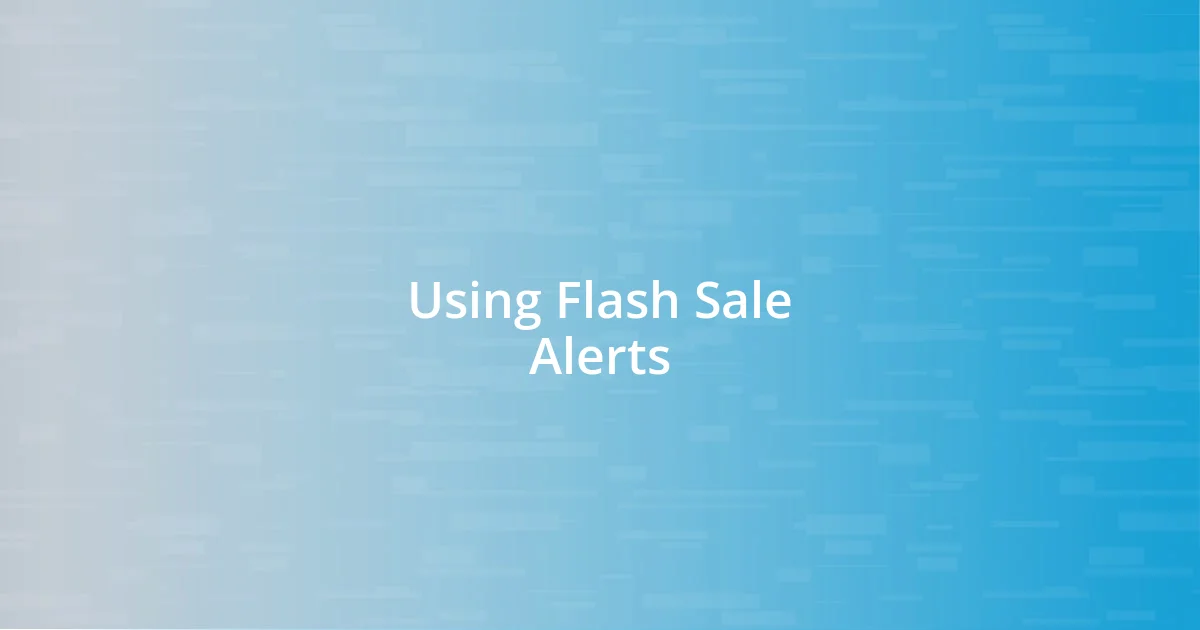 Using Flash Sale Alerts