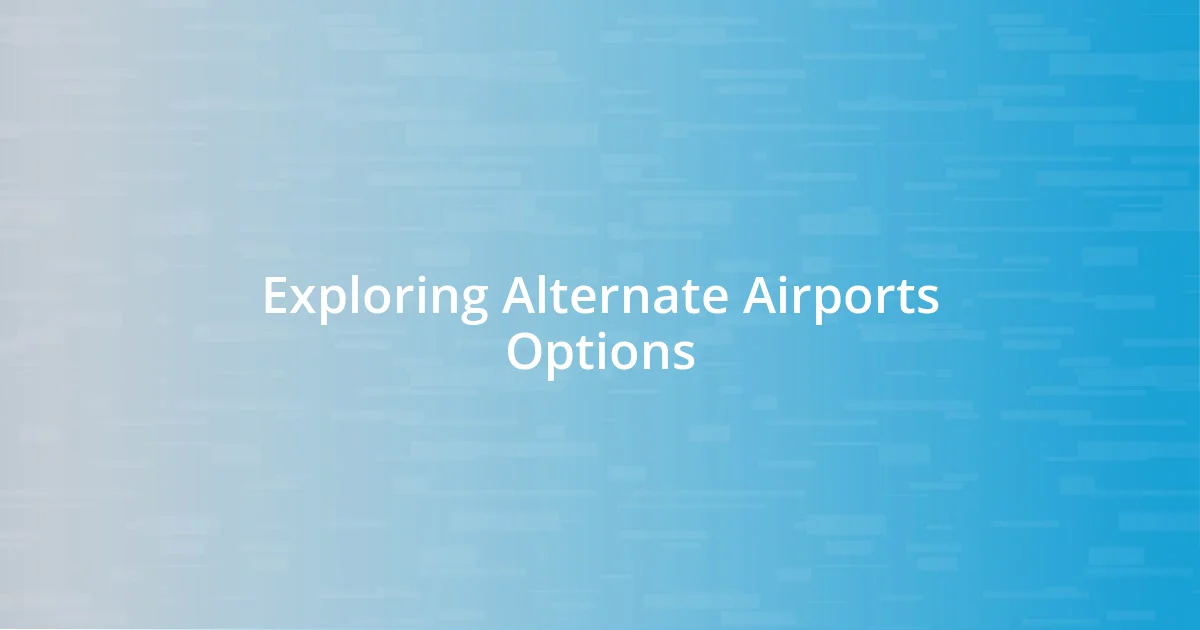 Exploring Alternate Airports Options