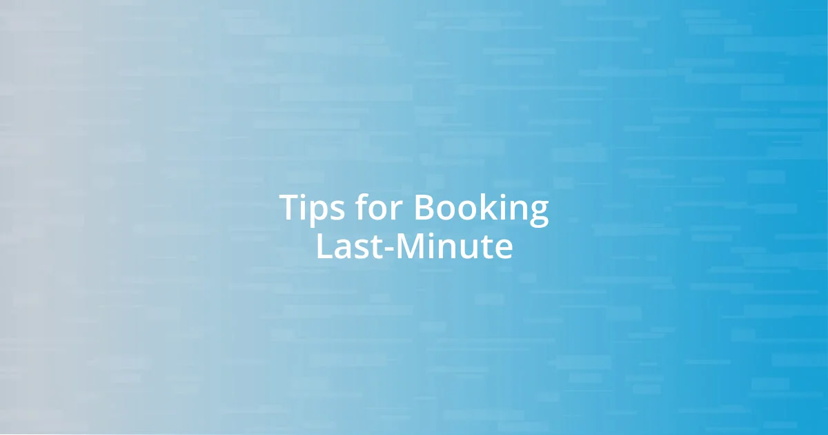 Tips for Booking Last-Minute