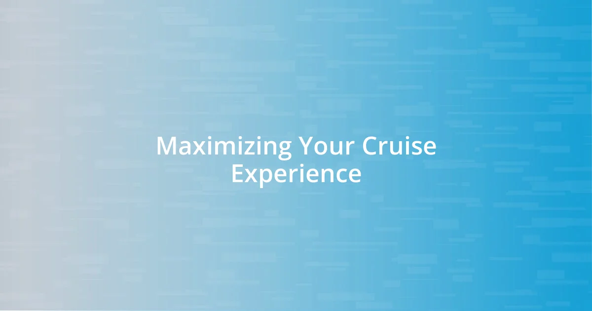 Maximizing Your Cruise Experience