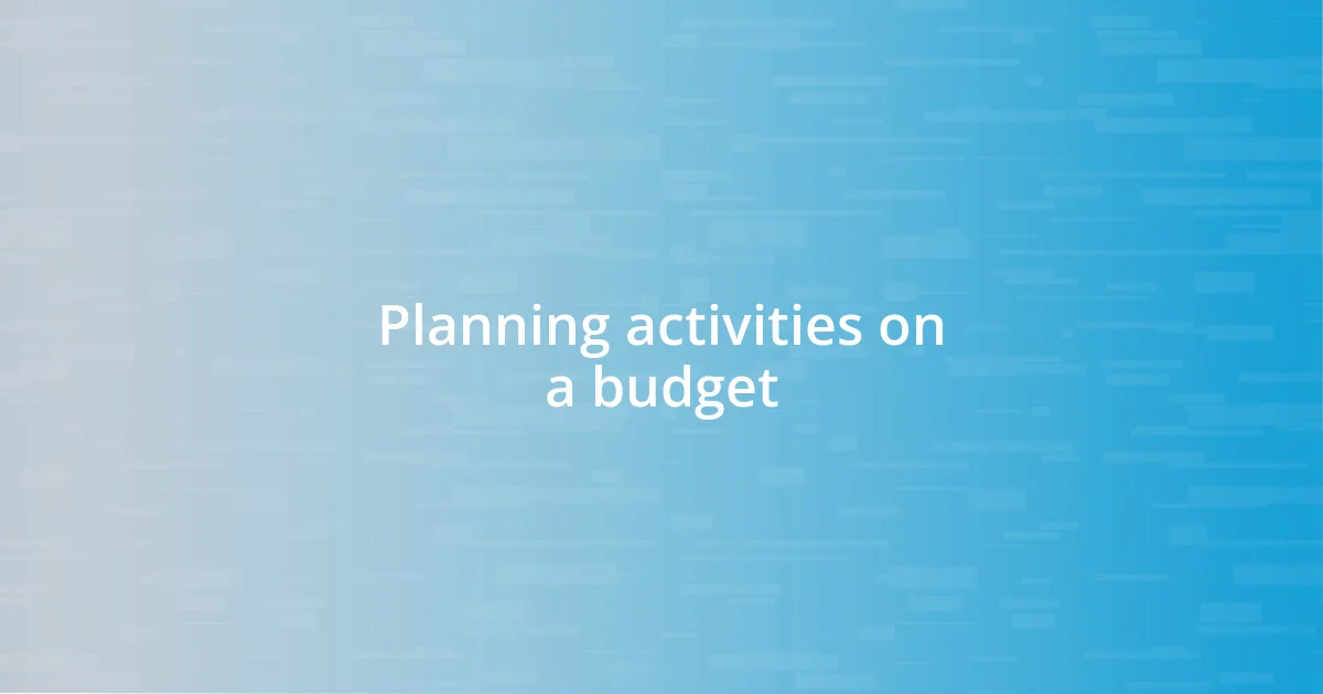 Planning activities on a budget