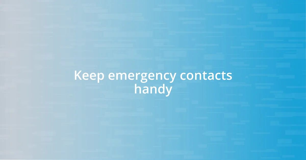 Keep emergency contacts handy