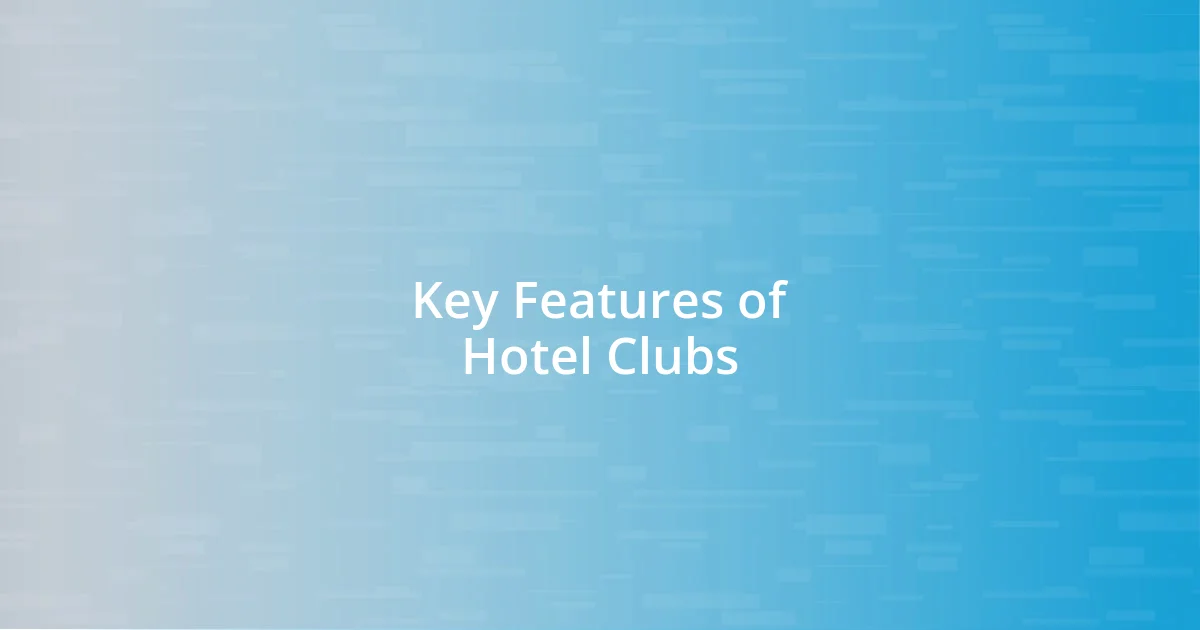 Key Features of Hotel Clubs