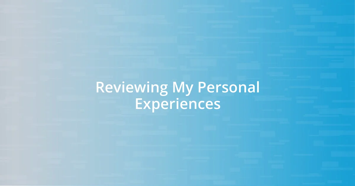 Reviewing My Personal Experiences