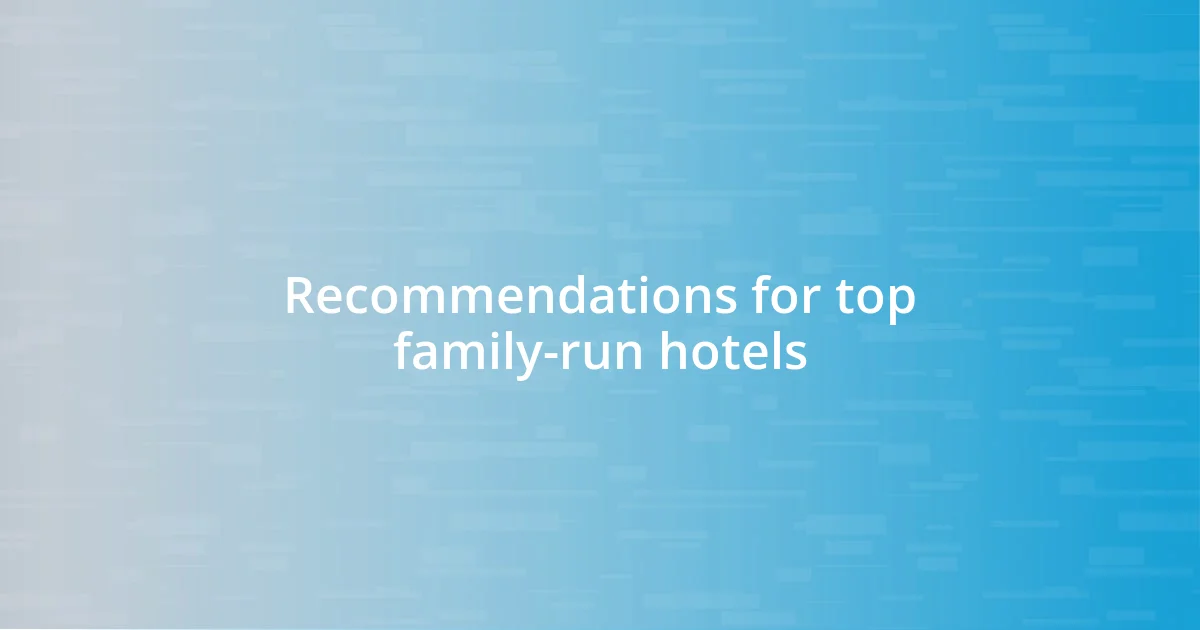 Recommendations for top family-run hotels