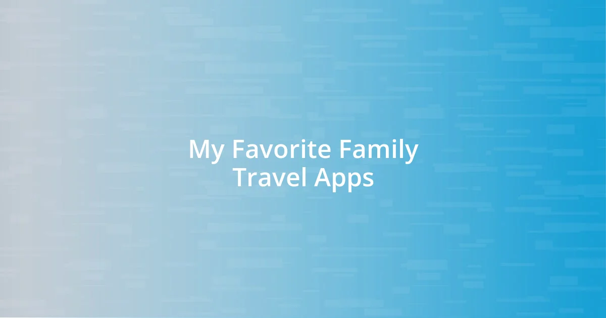 My Favorite Family Travel Apps