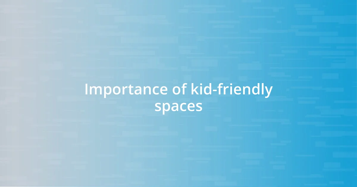 Importance of kid-friendly spaces