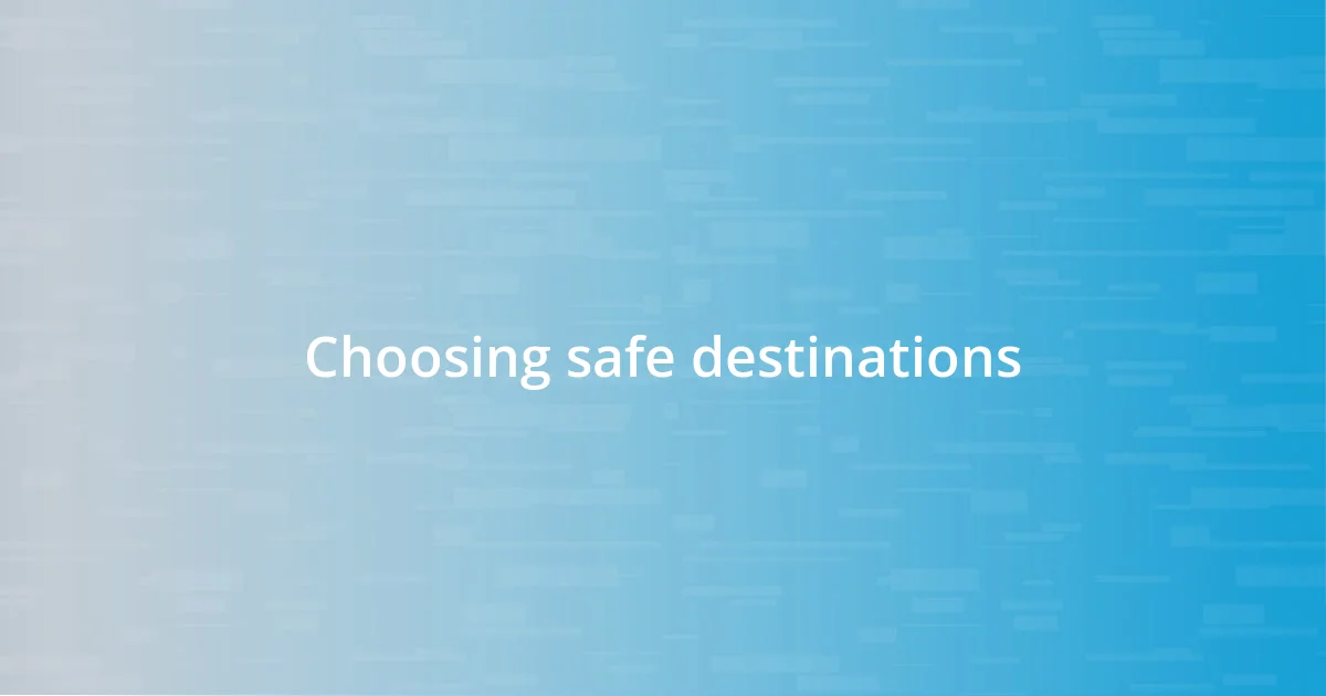 Choosing safe destinations