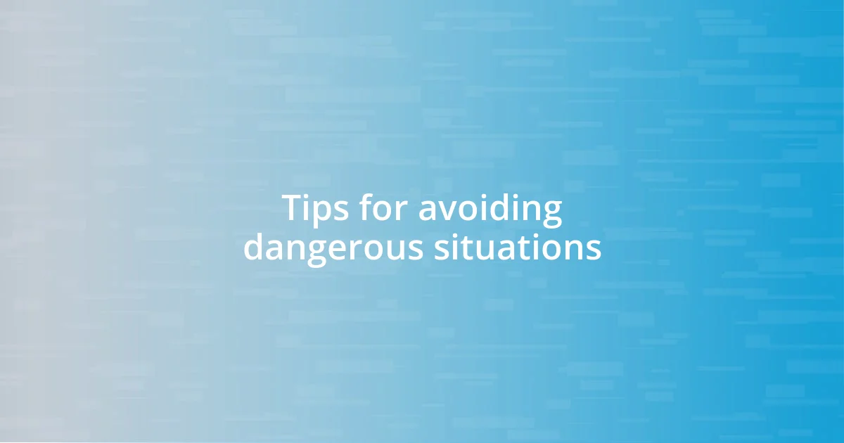 Tips for avoiding dangerous situations