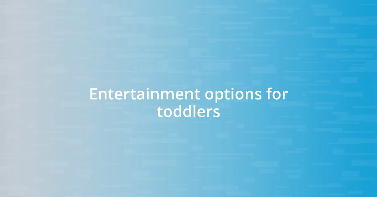 Entertainment options for toddlers