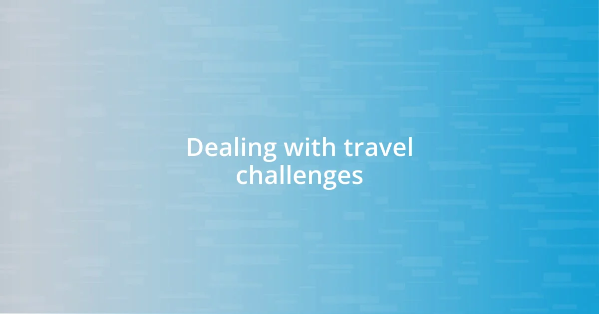 Dealing with travel challenges