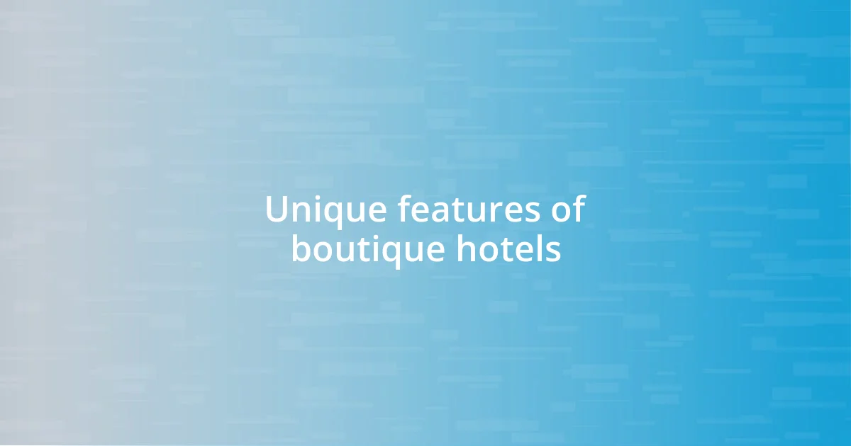 Unique features of boutique hotels