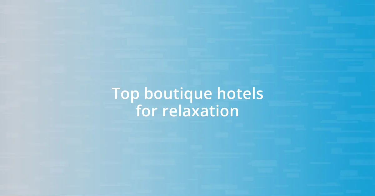 Top boutique hotels for relaxation