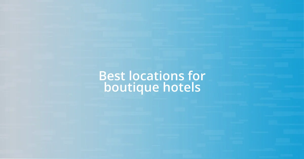 Best locations for boutique hotels