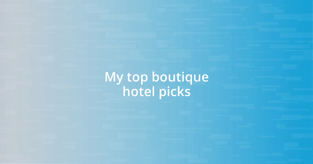 My top boutique hotel picks