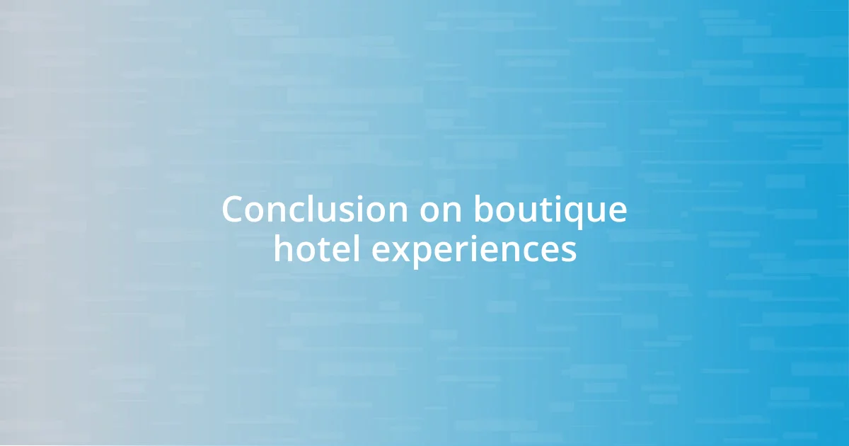 Conclusion on boutique hotel experiences