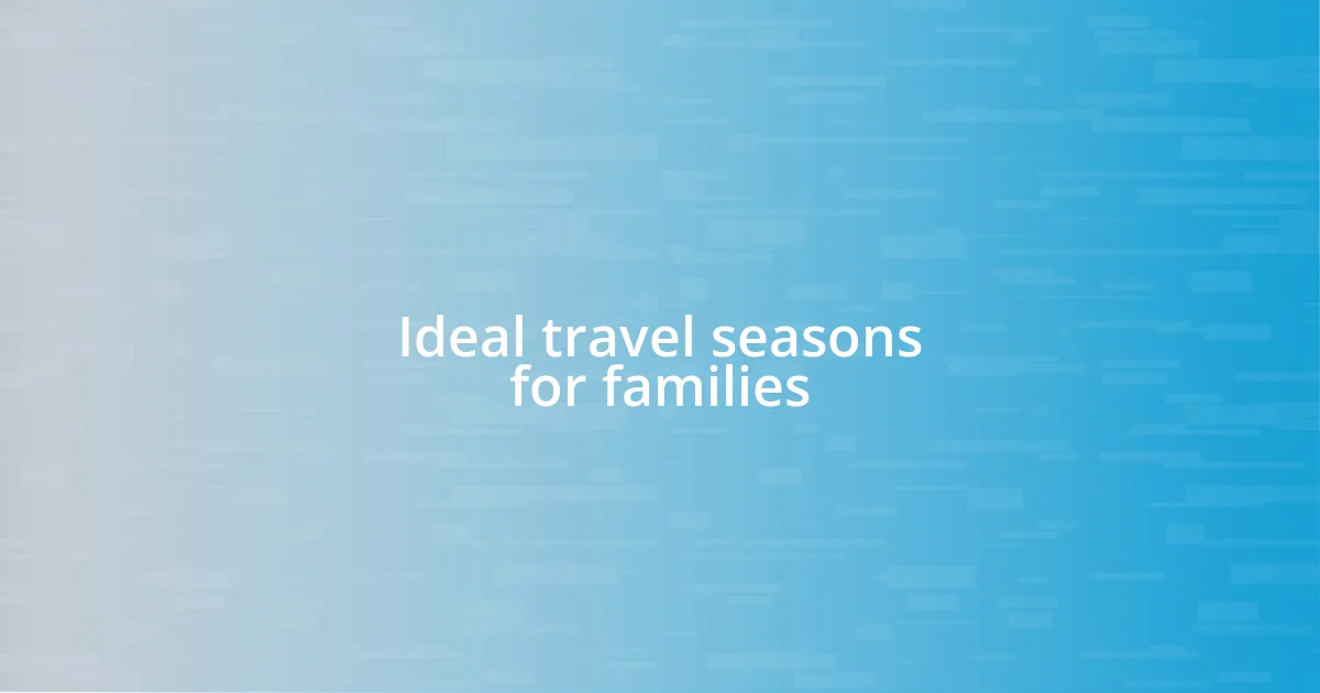 Ideal travel seasons for families