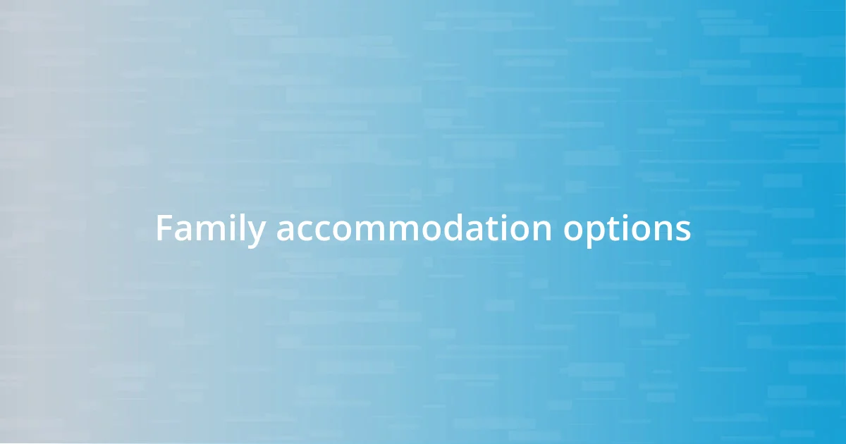 Family accommodation options