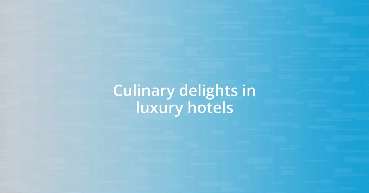 Culinary delights in luxury hotels