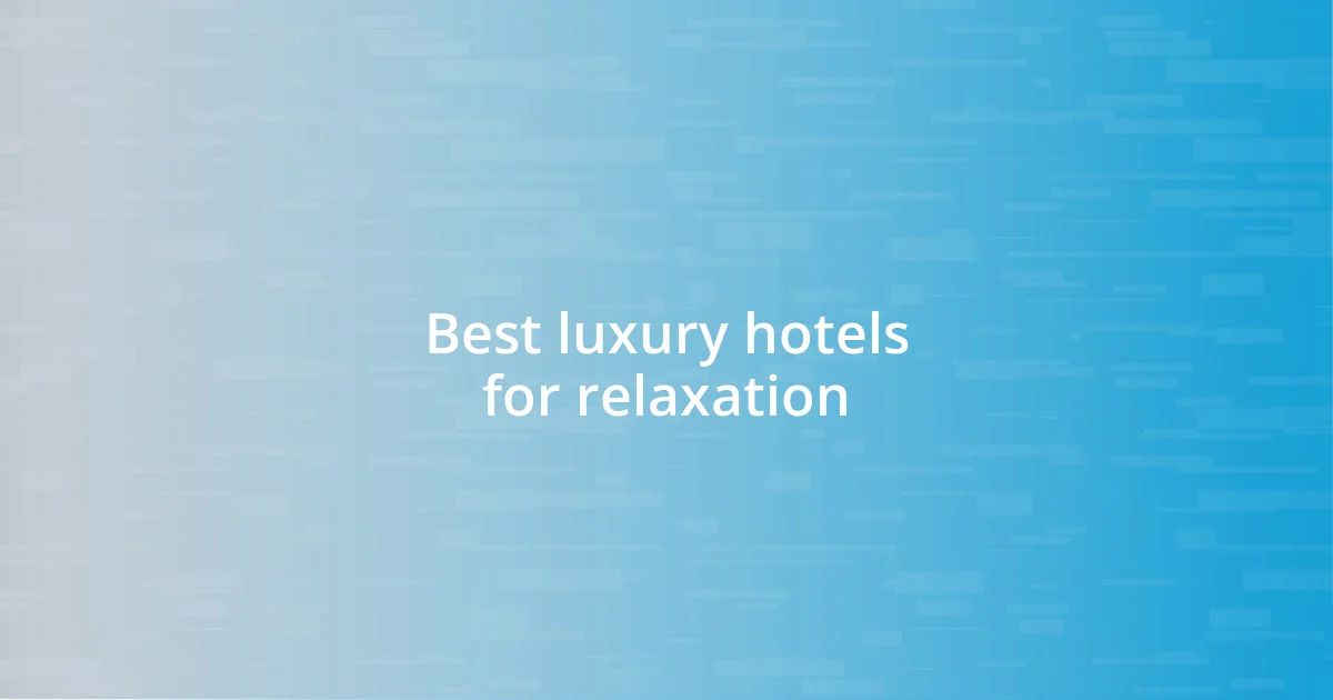 Best luxury hotels for relaxation