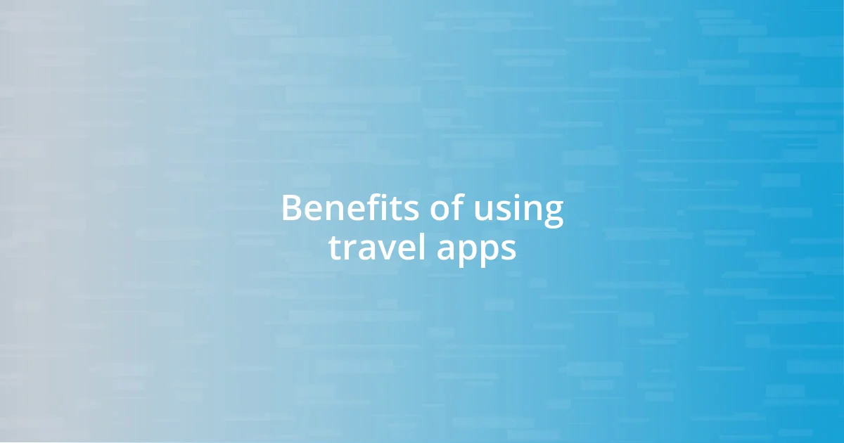 Benefits of using travel apps