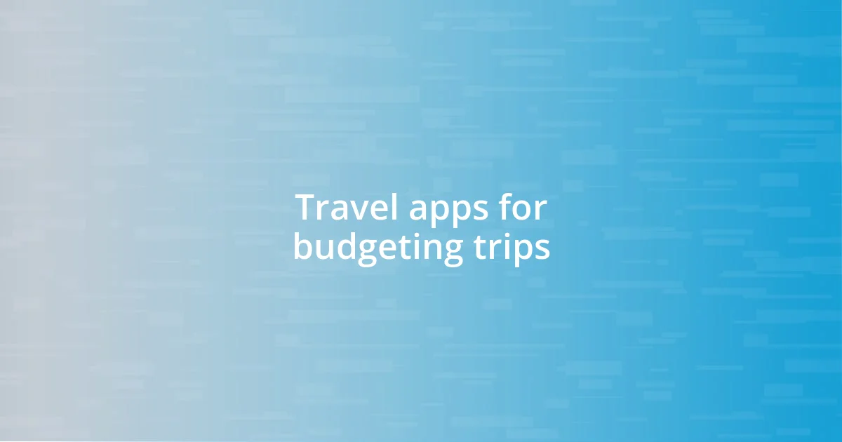 Travel apps for budgeting trips